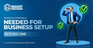 Essential Approvals Needed for Business Setup in Dubai, UAE